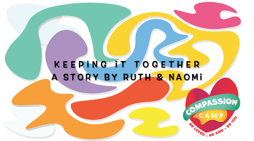 Story title, keeping it together by Ruth & Naomi