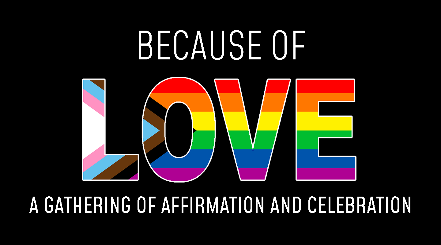Because of love, a gathering of celebration and affirmation
