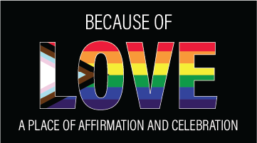 Because of love LGBTQIA A place of affirmation and celebration
