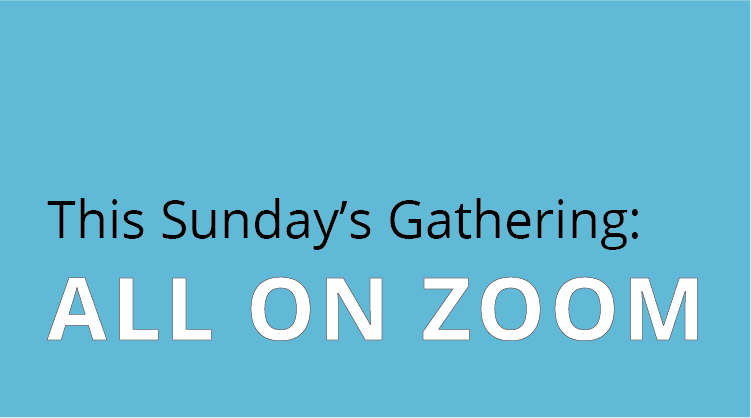 This Sunday's Gathering All on Zoom