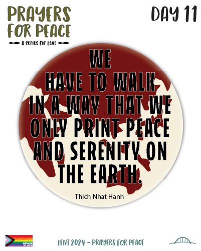We have to walk in a way that will only print peace and serenity on the earth. Thich Nhat Hanh