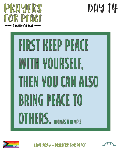 First keep peace with yourself then you can also bring peace to others. Thomas a Kempis