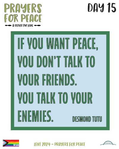 If you want peace you don't talk to your friends. You talk to your enemies. Desmond Tutu