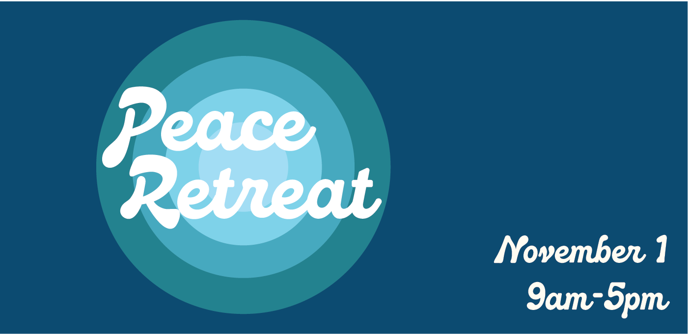 Peace Retreat November 1 9am - 5pm