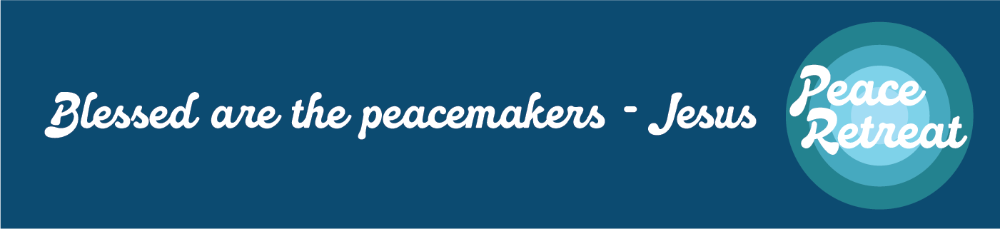Blessed are the peacemakers - Jesus. Peace retreat