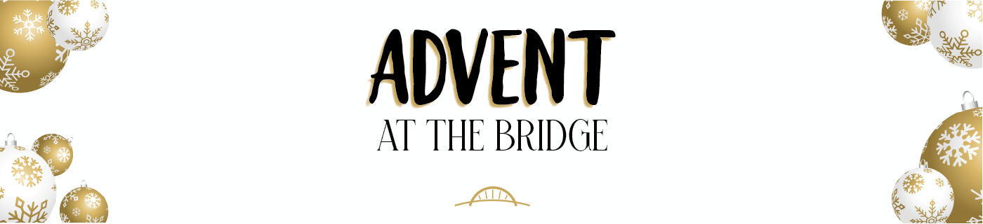 Advent at the bridge words on white with gold and white round ornaments in the corners